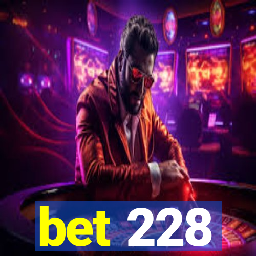 bet 228